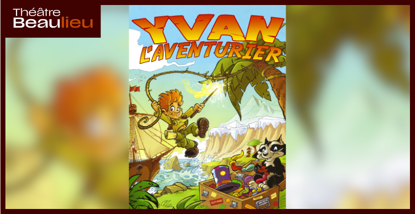 "Yvan, l'aventurier, autour du monde", spectacle au Théâtre Beaulieu