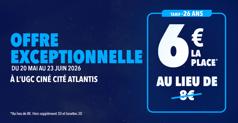 OFFRE pour les -26 ans à l'UGC Ciné Cité Atlantis
