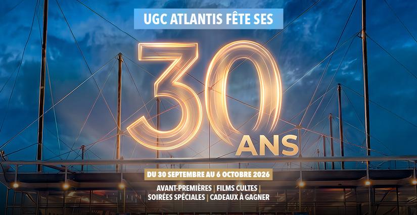 Les 30 ANS de l'UGC ATLANTIS à fêter en famille 